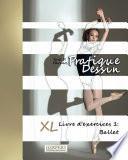 Télécharger le livre libro Pratique Dessin - Xl Livre D'exercices 1: Ballet